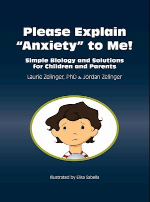 Please Explain Anxiety to Me! Simple Biology and Solutions for Children and Parents