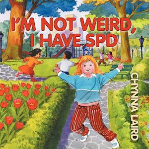 I'm Not Weird, I Have Sensory Processing Disorder (SPD)