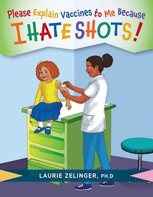 Please Explain Vaccines to Me: Because I HATE SHOTS!