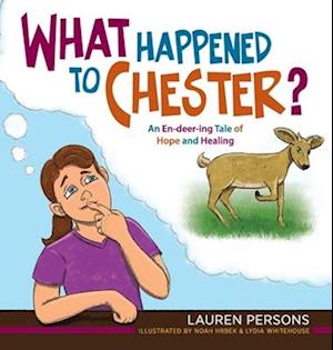 What Happened to Chester?: An En-deer-ing Tale of Hope and Healing