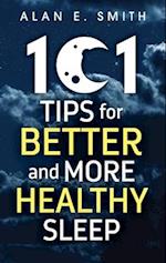101 Tips for Better And More Healthy Sleep : Practical Advice for More Restful Nights 