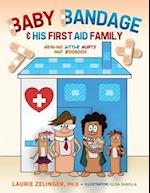 Baby Bandage and His First Aid Family: Healing Little Hurts and Booboos 