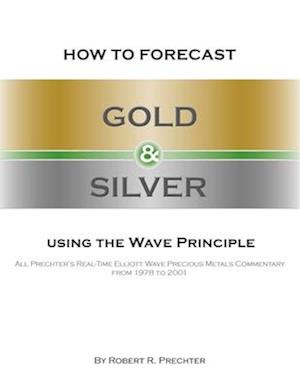 How to Forecast Gold and Silver Using the Wave Principle