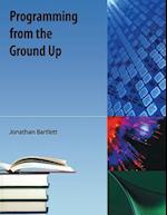 Bartlett, J:  Programming From The Ground Up