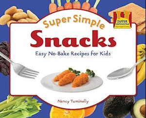 Super Simple Snacks: Easy No-Bake Recipes for Kids