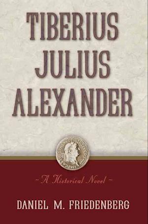 Tiberius Julius Alexander: A Historical Novel