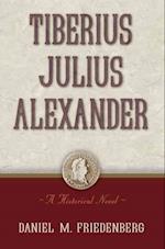 Tiberius Julius Alexander: A Historical Novel 