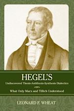 Hegel's Undiscovered Thesis-Antithesis-Synthesis Dialectics