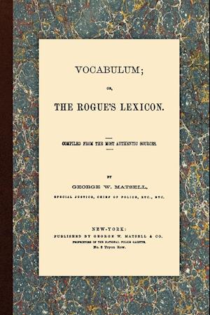 Vocabulum, Or, The Rogue's Lexicon. Compiled From the Most Authentic Sources.