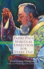 Padre Pio's Spiritual Direction for Every Day