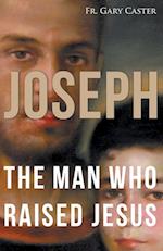 Joseph, the Man Who Raised Jesus