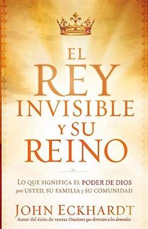 El Rey Invisible Y Su Reino / The Invisible King and His Kingdom = The Invisible King and His Kingdom