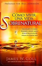 Como Vivir Una Vida Sobrenatural