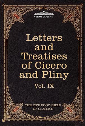 Letters of Marcus Tullius Cicero with His Treatises on Friendship and Old Age; Letters of Pliny the Younger