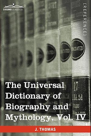 The Universal Dictionary of Biography and Mythology, Vol. IV (in Four Volumes)