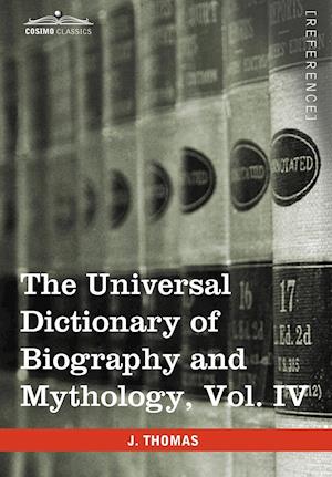 The Universal Dictionary of Biography and Mythology, Vol. IV (in Four Volumes)