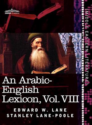 An Arabic-English Lexicon (in Eight Volumes), Vol. VIII