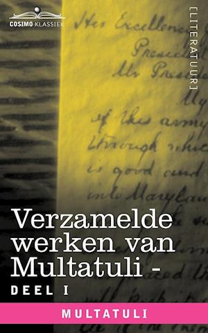 Verzamelde Werken Van Multatuli (in 10 Delen) - Deel I - Max Havelaar of de Koffieveilingen Der Nederlandsche Handelmaatschappy En Studien Over Multat