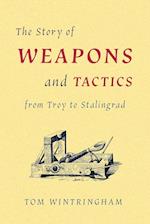 The Story of Weapons and Tactics from Troy to Stalingrad 
