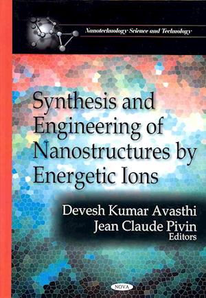 Synthesis & Engineering of Nanostructures by Energetic Ions