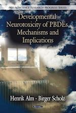 Developmental Neurotoxicity of  PBDEs, Mechanisms and Implications