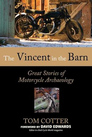 The Vincent in the Barn : Great Stories of Motorcycle Archaeology