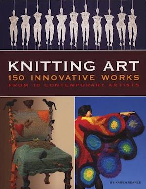 Knitting Art : 150 Innovative Works from 18 Contemporary Artists