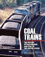 Coal Trains : The History of Railroading and Coal in the United States