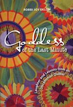 Goddess of the Last Minute : Laughter and Lessons from an Uncommon Quilter