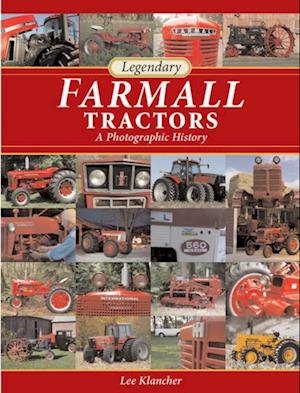 Legendary Farmall Tractors : A Photographic History