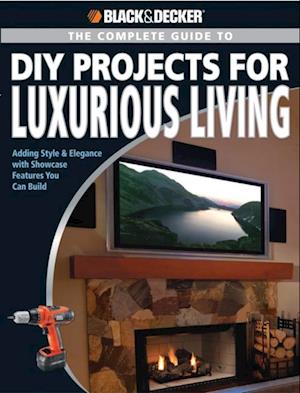 Black & Decker The Complete Guide to DIY Projects for Luxurious Living