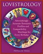 Lovestrology : Astonishingly Accurate Romantic Profiles and Compatibility Matchups for Every Birthday