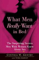 What Men Really Want In Bed : The Surprising Facts Men Wish Women Knew About Sex