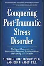 Conquering Post-Traumatic Stress Disorder : The Newest Techniques for Overcoming Symptoms, Regaining Hope, and Getting Your Life Back