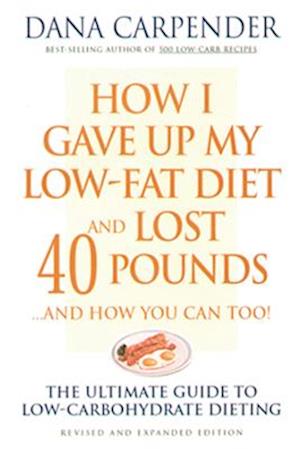 How I Gave Up My Low-Fat Diet and Lost 40 Pounds..and How You Can Too