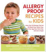 Allergy Proof Recipes for Kids : More Than 150 Recipes That are All Wheat-Free, Gluten-Free, Nut-Free, Egg-Free and Low in Sugar