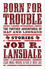 Born For Trouble: The Further Adventures Of Hap And Leonard