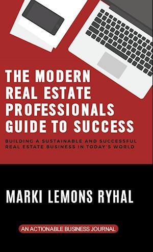 The Modern Real Estate Professionals Guide to Success