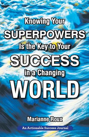 Knowing Your Superpowers Is the Key to Your Success in a Changing World