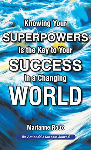 Knowing Your Superpowers Is the Key to Your Success in a Changing World