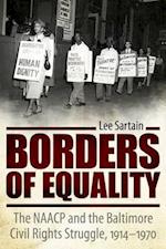 Borders of Equality: The NAACP and the Baltimore Civil Rights Struggle, 1914-1970 