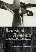 Ravished Armenia and the Story of Aurora Mardiganian