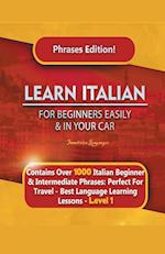 Learn Italian For Beginners Easily and In Your Car Phrases Edition!  Contains Over 1000 Italian Beginner & Intermediate Phrases