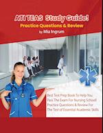 ATI TEAS Study Guide! Best Test Prep Book To Help You Pass The Exam For Nursing School! Practice Questions & Review For The Test of Essential Academic Skills