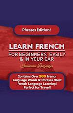 Learn French For Beginners Easily And In Your Car! Phrases Edition Contains 500 French Phrases 
