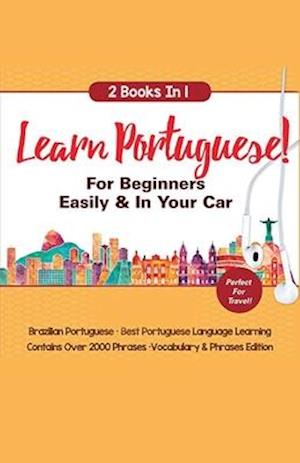 Learn Portuguese For Beginners Easily & In Your Car!  Vocabulary Edition! & Phrases Edition 2 Books in 1!