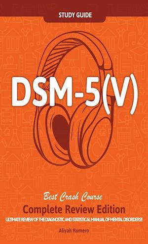 DSM - 5 (V) Study Guide Complete Review Edition! Best Overview! Ultimate Review of the Diagnostic and Statistical Manual of Mental Disorders!