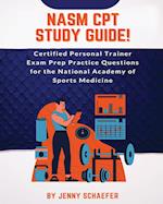 NASM CPT Study Guide! Certified Personal Trainer Exam Prep Practice Questions for the National Academy of Sports Medicine 