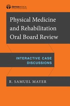 Physical Medicine and Rehabilitation Oral Board Review