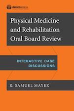 Physical Medicine and Rehabilitation Oral Board Review